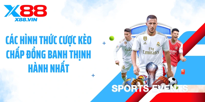 Các hình thức cược kèo chấp đồng banh thịnh hành nhất