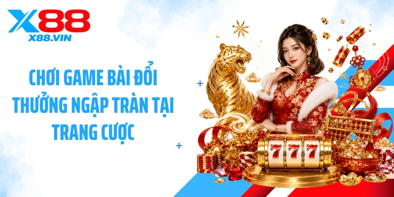 Chơi game bài đổi thưởng ngập tràn tại trang cược
