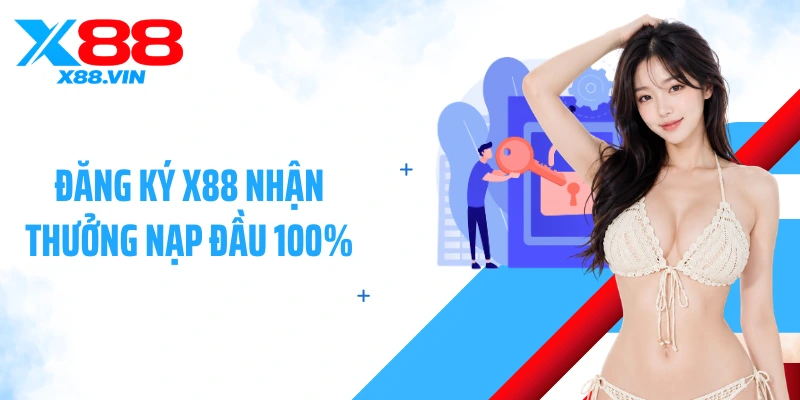 Đăng ký X88 nhận thưởng nạp đầu 100%