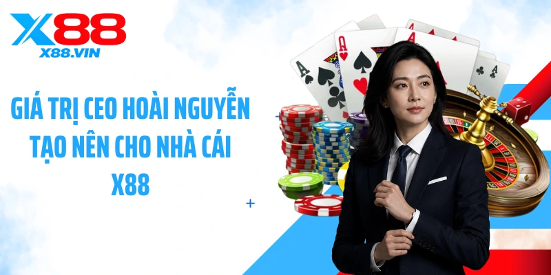 Giá trị CEO Hoài Nguyễn tạo nên cho nhà cái X88