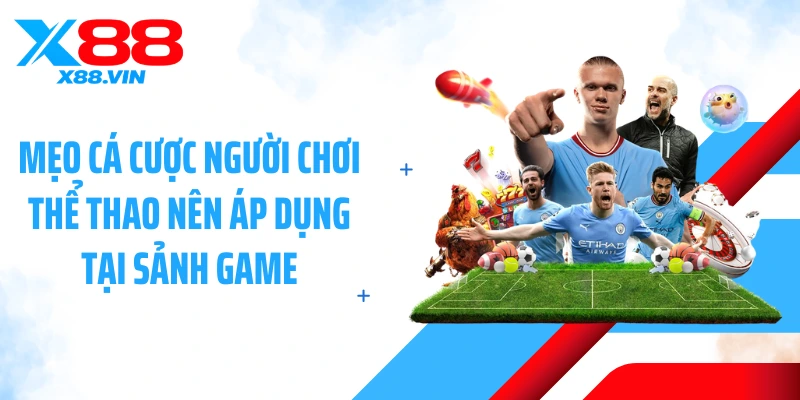 Mẹo cá cược người chơi thể thao nên áp dụng tại sảnh game