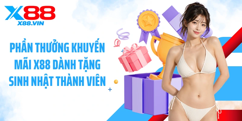 Phần thưởng khuyến mãi X88 dành tặng sinh nhật thành viên