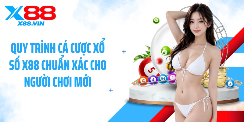 Quy trình cá cược xổ số X88 chuẩn xác cho người chơi mới