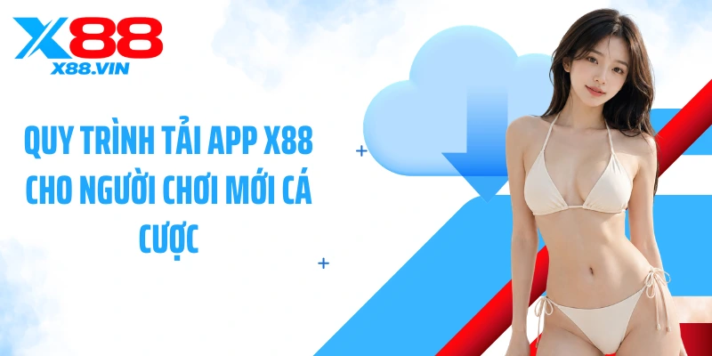 Quy trình tải app X88 cho người chơi mới cá cược