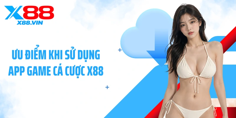 Ưu điểm khi sử dụng app game cá cược X88